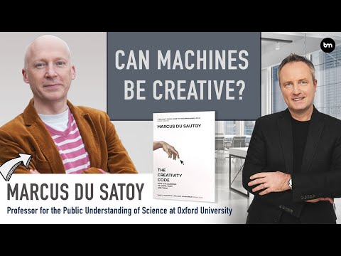 Can Machines And Artificial Intelligence Be Creative? - with Oxford Professor Marcus du Satoy